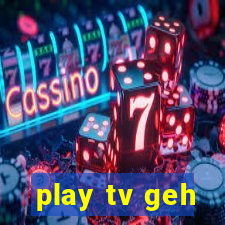 play tv geh